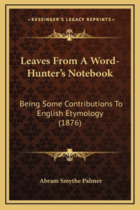 Leaves From A Word-Hunter's Notebook