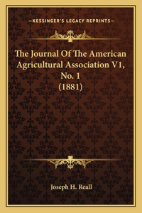 Journal Of The American Agricultural Association V1, No. 1 (1881)