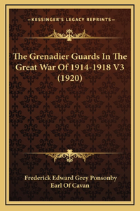 The Grenadier Guards In The Great War Of 1914-1918 V3 (1920)