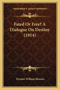 Fated Or Free? A Dialogue On Destiny (1914)