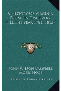 A History Of Virginia From Its Discovery Till The Year 1781 (1813)