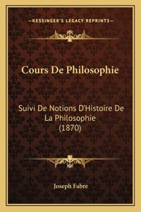 Cours De Philosophie: Suivi De Notions D'Histoire De La Philosophie (1870)