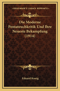 Die Moderne Pentateuchkritik Und Ihre Neueste Bekampfung (1914)