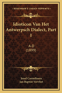 Idioticon Van Het Antwerpsch Dialect, Part 1