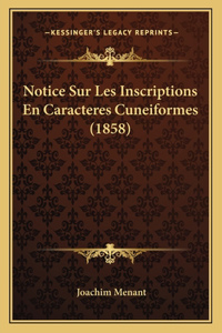 Notice Sur Les Inscriptions En Caracteres Cuneiformes (1858)