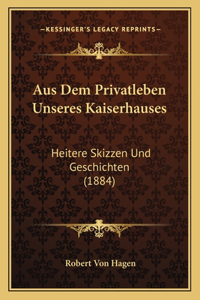 Aus Dem Privatleben Unseres Kaiserhauses
