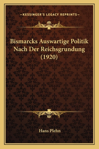 Bismarcks Auswartige Politik Nach Der Reichsgrundung (1920)