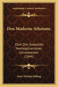 Den Moderne Atheisme: Eller Den Saakaldte Neohegelianismes Conseqvenser (1844)