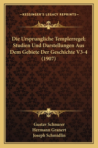 Die Ursprungliche Templerregel; Studien Und Darstellungen Aus Dem Gebiete Der Geschichte V3-4 (1907)