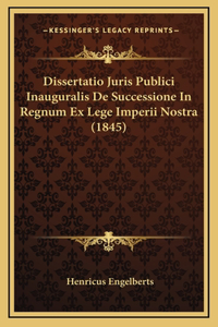 Dissertatio Juris Publici Inauguralis De Successione In Regnum Ex Lege Imperii Nostra (1845)