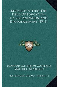 Research Within The Field Of Education, Its Organization And Encouragement (1911)