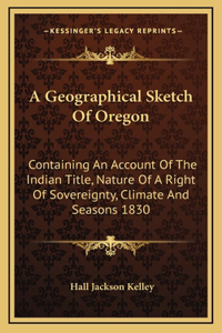 A Geographical Sketch Of Oregon