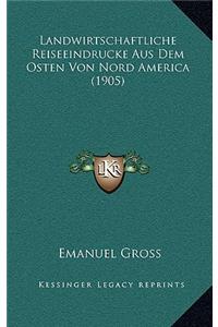 Landwirtschaftliche Reiseeindrucke Aus Dem Osten Von Nord America (1905)