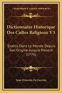 Dictionnaire Historique Des Cultes Religieux V3