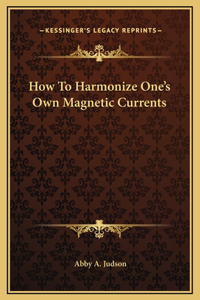 How To Harmonize One's Own Magnetic Currents