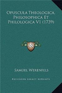 Opuscula Theologica, Philosophica Et Philologica V1 (1739)