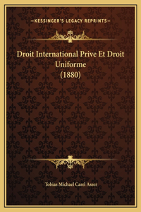 Droit International Prive Et Droit Uniforme (1880)
