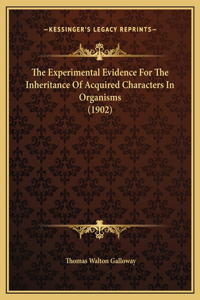 The Experimental Evidence For The Inheritance Of Acquired Characters In Organisms (1902)