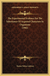 The Experimental Evidence For The Inheritance Of Acquired Characters In Organisms (1902)