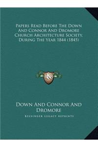 Papers Read Before The Down And Connor And Dromore Church Architecture Society, During The Year 1844 (1845)