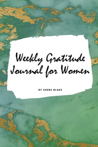 Weekly Gratitude Journal for Women (Small Softcover Journal / Diary)
