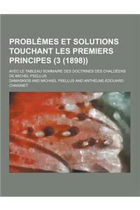 Problemes Et Solutions Touchant Les Premiers Principes; Avec Le Tableau Sommaire Des Doctrines Des Chaldeens de Michel Psellus (3 (1898))