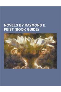 Novels by Raymond E. Feist (Book Guide): At the Gates of Darkness, a Darkness at Sethanon, a Kingdom Besieged, Daughter of the Empire, Exile's Return,