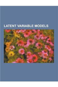 Latent Variable Models: Common-Method Variance, Doubly Stochastic Model, Dynamic Topic Model, Factor Analysis, Factor Regression Model, First-