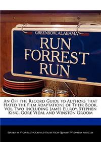 An Off the Record Guide to Authors That Hated the Film Adaptations of Their Book, Vol. Two Including James Ellroy, Stephen King, Gore Vidal and Winston Groom