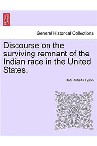 Discourse on the Surviving Remnant of the Indian Race in the United States.