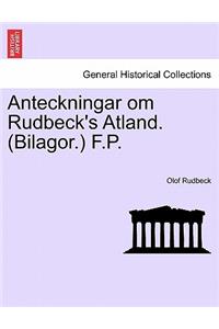 Anteckningar Om Rudbeck's Atland. (Bilagor.) F.P.