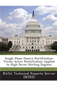 Single Phase Passive Rectification Versus Active Rectification Applied to High Power Stirling Engines