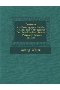 Deutsche Verfassungsgeschichte: -4. Bd. Die Verfassung Des Frankischen Reichs