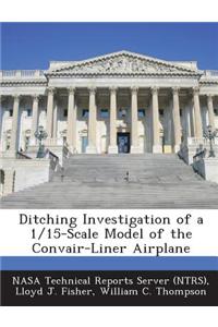 Ditching Investigation of a 1/15-Scale Model of the Convair-Liner Airplane