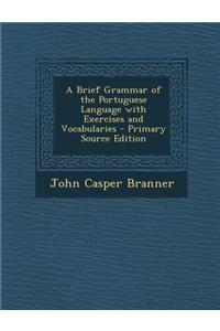 A Brief Grammar of the Portuguese Language with Exercises and Vocabularies