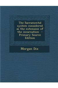 The Sacramental System Considered as the Extension of the Incarnation