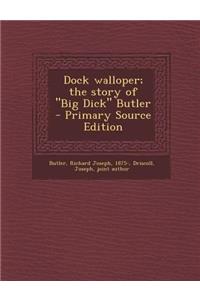 Dock Walloper; The Story of Big Dick Butler