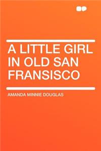A Little Girl in Old San Fransisco
