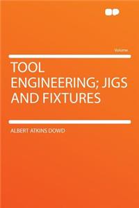 Tool Engineering; Jigs and Fixtures