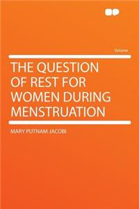 The Question of Rest for Women During Menstruation