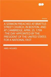 A Sermon Preached at Brattle-Street Church, in Boston, and at Cambridge, April 25, 1799: The Day Appointed by the President of the United States for a National Fast