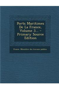 Ports Maritimes de La France, Volume 3... - Primary Source Edition