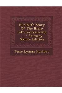 Hurlbut's Story of the Bible: Self-Pronouncing ... - Primary Source Edition