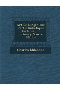 Art de L'Ingenieur; Partie Didactique: Turbines ... - Primary Source Edition