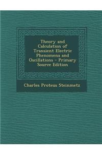Theory and Calculation of Transient Electric Phenomena and Oscillations