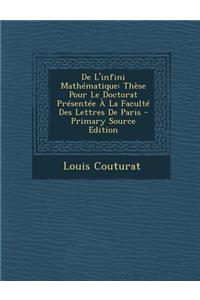 de L'Infini Mathematique: These Pour Le Doctorat Presentee a la Faculte Des Lettres de Paris - Primary Source Edition