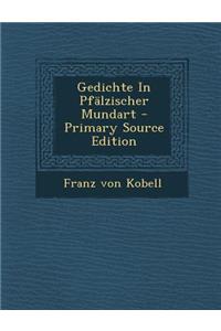 Gedichte in Pfalzischer Mundart - Primary Source Edition