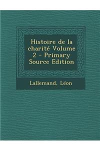 Histoire de La Charite Volume 2 - Primary Source Edition