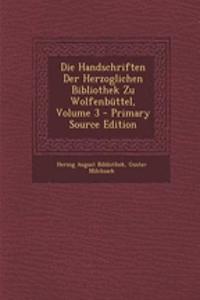 Die Handschriften Der Herzoglichen Bibliothek Zu Wolfenbuttel, Volume 3