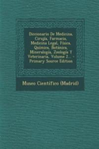 Diccionario De Medicina, Cirujía, Farmacia, Medicina Legal, Física, Química, Botánica, Mineralogía, Zoología Y Veterinaria, Volume 2... - Primary Source Edition